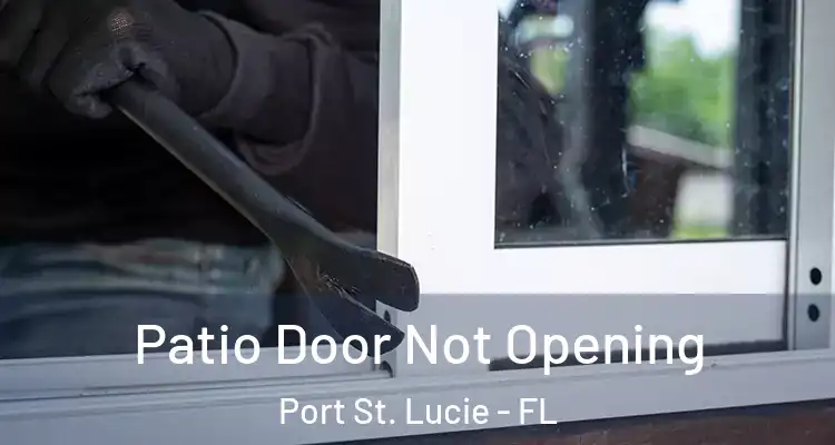  Patio Door Not Opening Port St. Lucie - FL