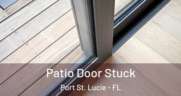  Patio Door Stuck Port St. Lucie - FL
