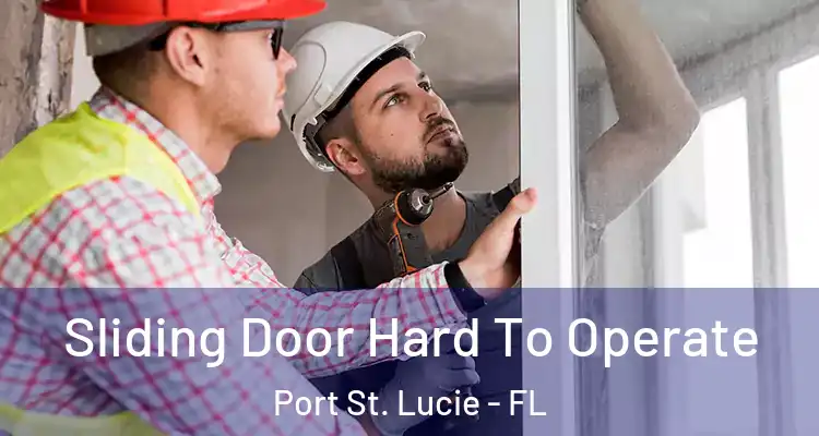  Sliding Door Hard To Operate Port St. Lucie - FL
